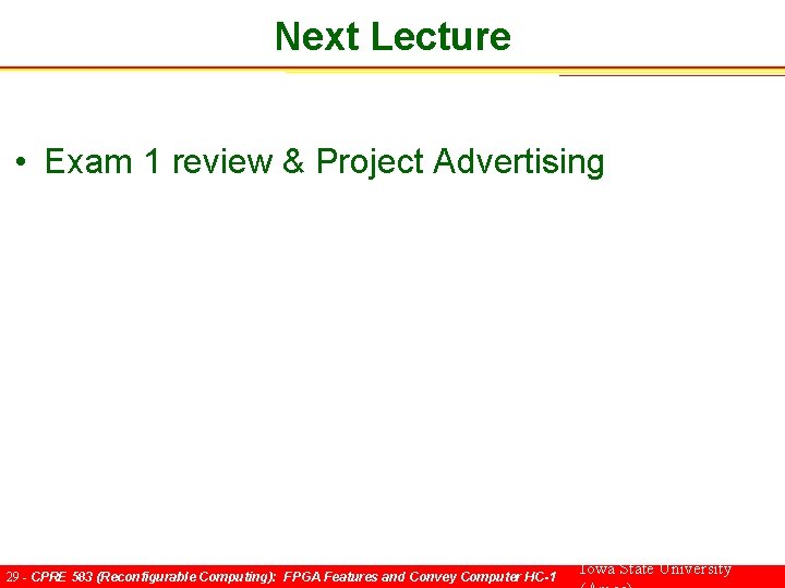 Next Lecture • Exam 1 review & Project Advertising 29 - CPRE 583 (Reconfigurable