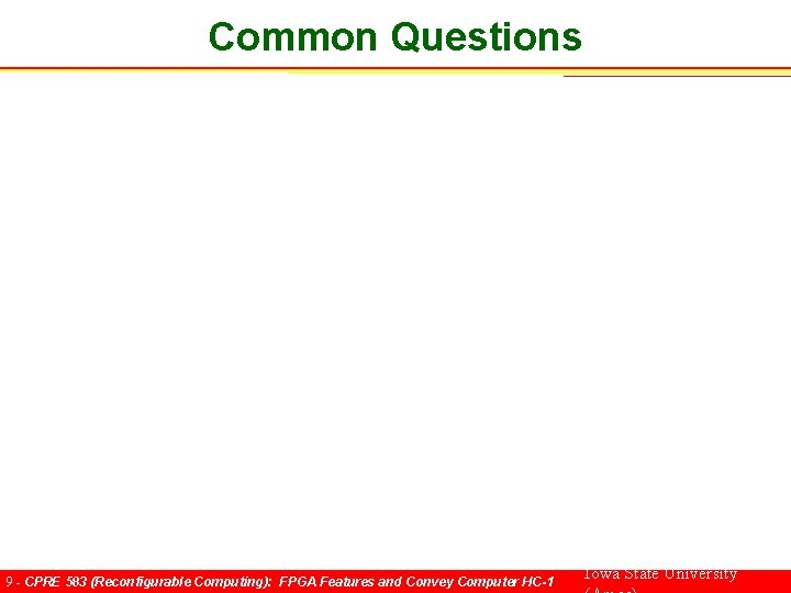 Common Questions 9 - CPRE 583 (Reconfigurable Computing): FPGA Features and Convey Computer HC-1