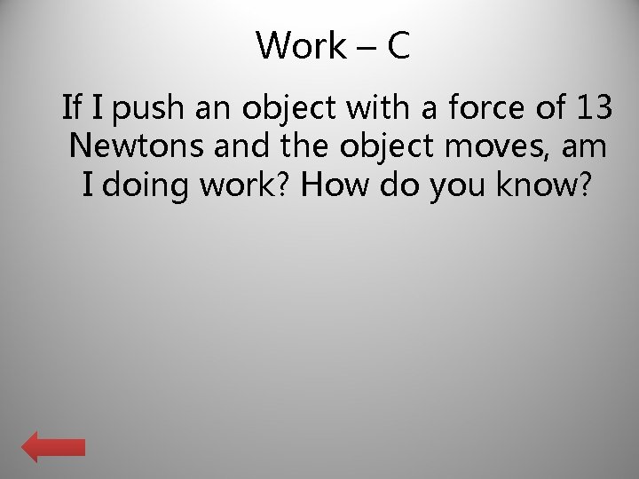Work – C If I push an object with a force of 13 Newtons