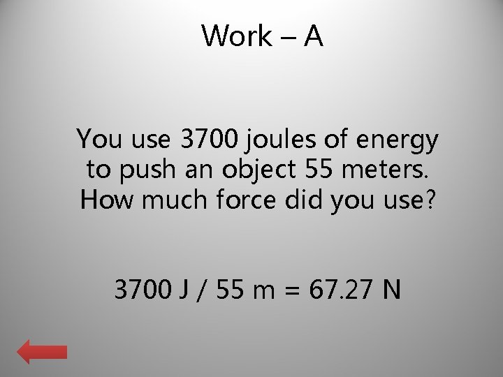 Work – A You use 3700 joules of energy to push an object 55
