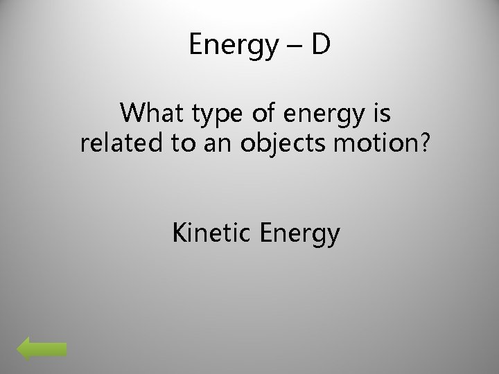 Energy – D What type of energy is related to an objects motion? Kinetic