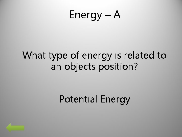 Energy – A What type of energy is related to an objects position? Potential