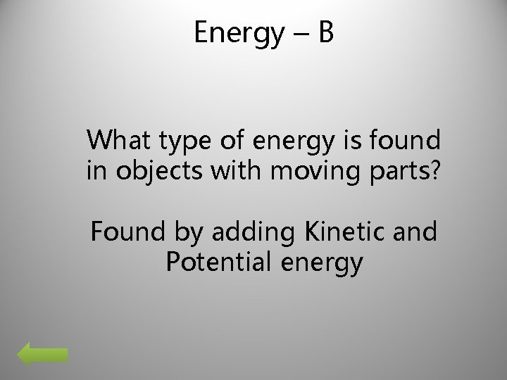 Energy – B What type of energy is found in objects with moving parts?