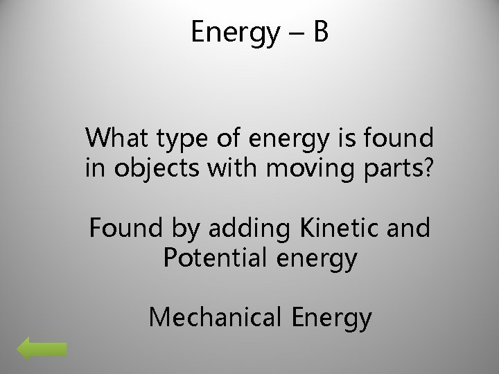 Energy – B What type of energy is found in objects with moving parts?