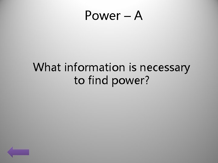 Power – A What information is necessary to find power? 
