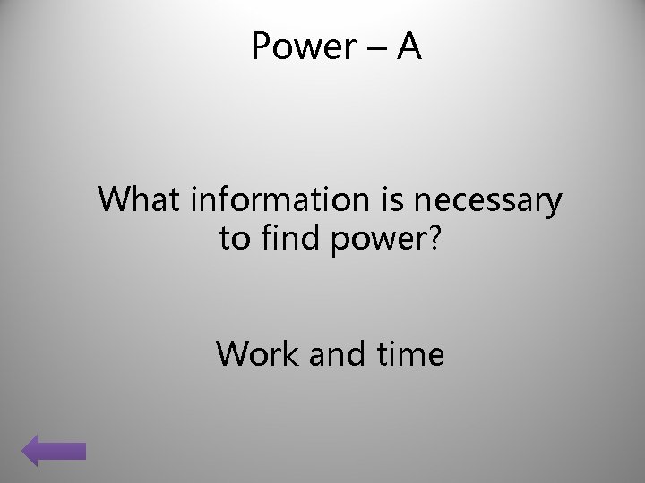 Power – A What information is necessary to find power? Work and time 
