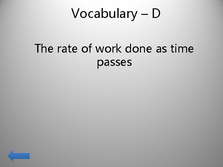Vocabulary – D The rate of work done as time passes 