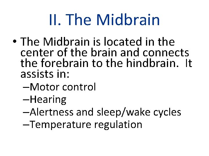 II. The Midbrain • The Midbrain is located in the center of the brain