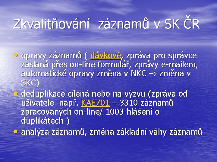 Zkvalitňování záznamů v SK ČR • opravy záznamů ( dávkově, zpráva pro správce •