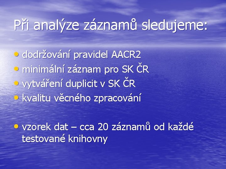 Při analýze záznamů sledujeme: • dodržování pravidel AACR 2 • minimální záznam pro SK