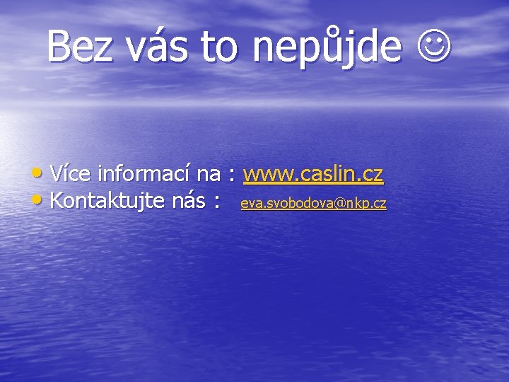 Bez vás to nepůjde • Více informací na : www. caslin. cz • Kontaktujte