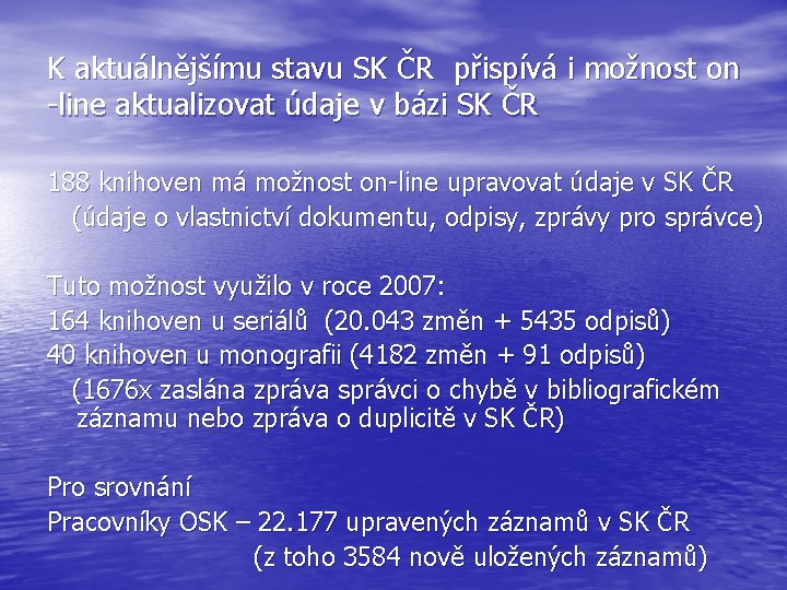 K aktuálnějšímu stavu SK ČR přispívá i možnost on -line aktualizovat údaje v bázi