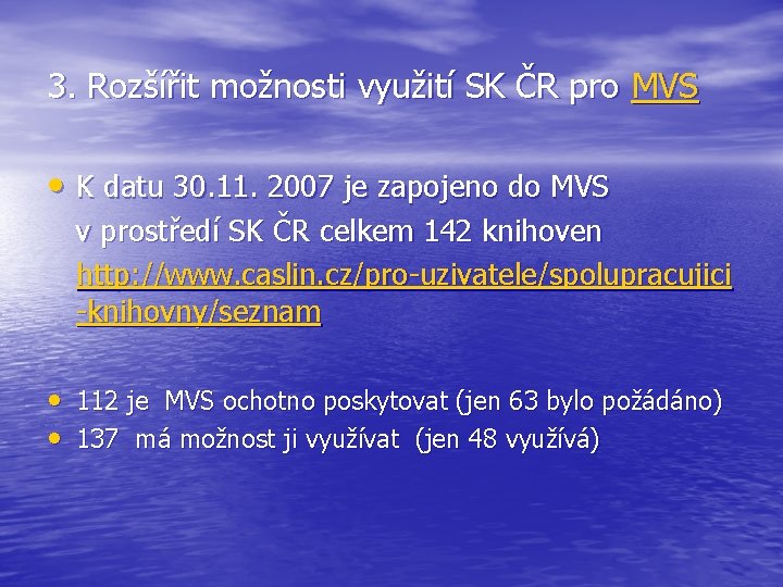 3. Rozšířit možnosti využití SK ČR pro MVS • K datu 30. 11. 2007