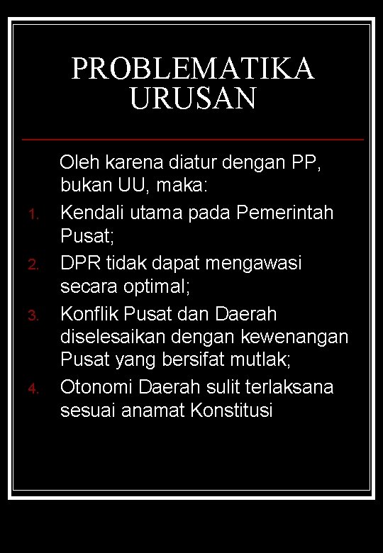 PROBLEMATIKA URUSAN 1. 2. 3. 4. Oleh karena diatur dengan PP, bukan UU, maka: