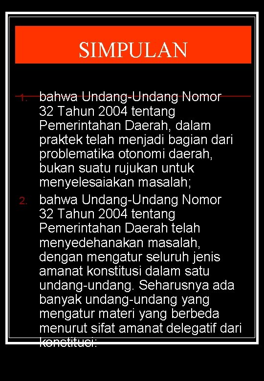 SIMPULAN 1. 2. bahwa Undang-Undang Nomor 32 Tahun 2004 tentang Pemerintahan Daerah, dalam praktek