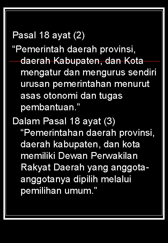 Pasal 18 ayat (2) “Pemerintah daerah provinsi, daerah Kabupaten, dan Kota mengatur dan mengurus