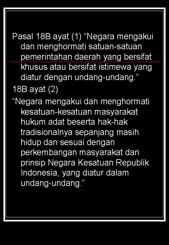 Pasal 18 B ayat (1) “Negara mengakui dan menghormati satuan-satuan pemerintahan daerah yang bersifat