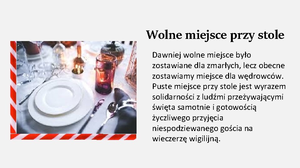 Wolne miejsce przy stole Dawniej wolne miejsce było zostawiane dla zmarłych, lecz obecne zostawiamy