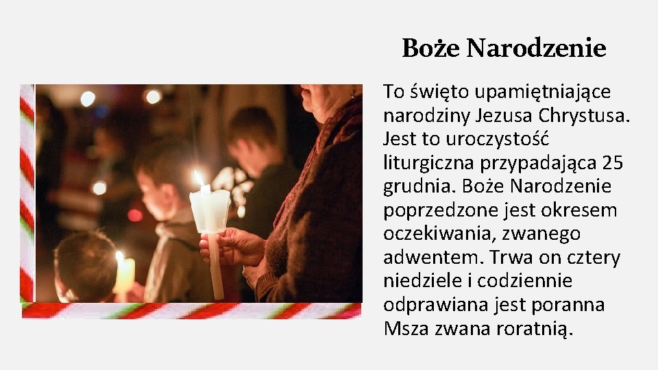 Boże Narodzenie To święto upamiętniające narodziny Jezusa Chrystusa. Jest to uroczystość liturgiczna przypadająca 25