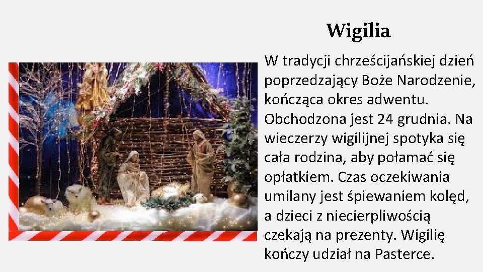 Wigilia W tradycji chrześcijańskiej dzień poprzedzający Boże Narodzenie, kończąca okres adwentu. Obchodzona jest 24