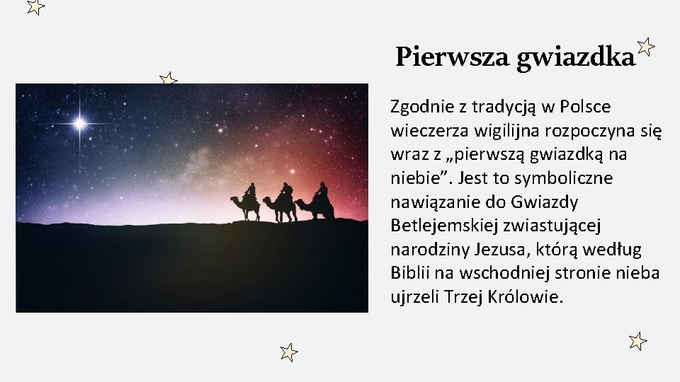 Pierwsza gwiazdka Zgodnie z tradycją w Polsce wieczerza wigilijna rozpoczyna się wraz z „pierwszą