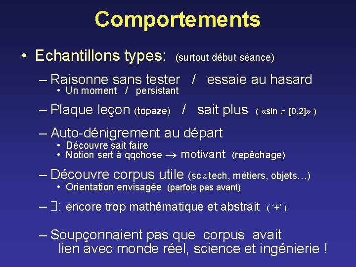 Comportements • Echantillons types: (surtout début séance) – Raisonne sans tester / essaie au