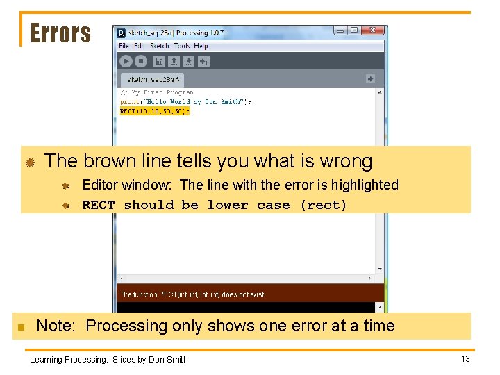 Errors The brown line tells you what is wrong Editor window: The line with Errors The brown line tells you what is wrong Editor window: The line with