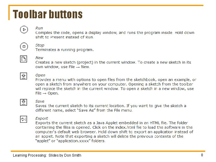 Toolbar buttons Learning Processing: Slides by Don Smith 8 Toolbar buttons Learning Processing: Slides by Don Smith 8