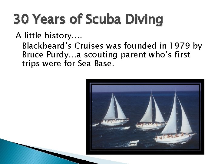 30 Years of Scuba Diving A little history…. Blackbeard’s Cruises was founded in 1979