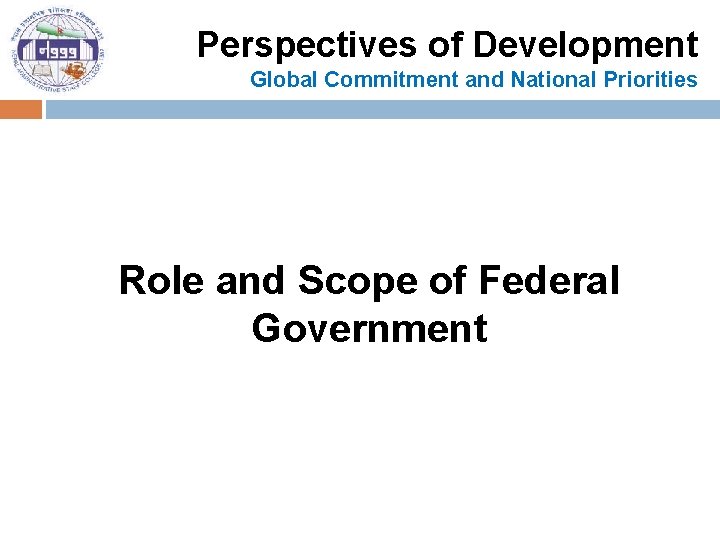 Perspectives of Development Global Commitment and National Priorities Role and Scope of Federal Government