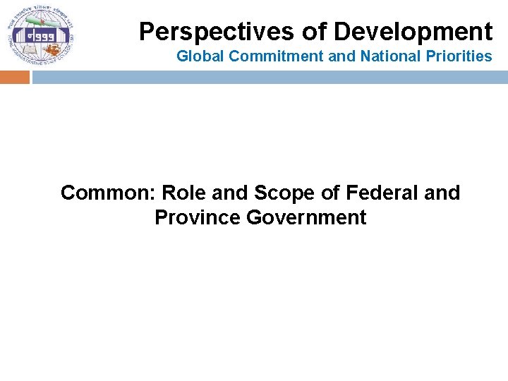 Perspectives of Development Global Commitment and National Priorities Common: Role and Scope of Federal