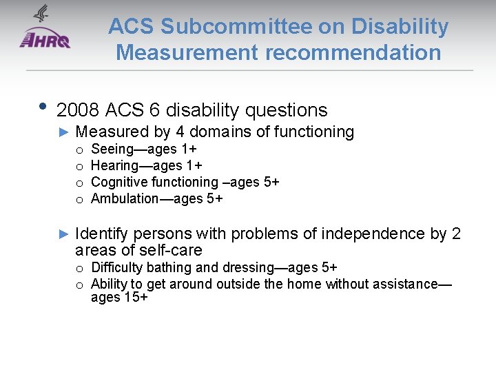 ACS Subcommittee on Disability Measurement recommendation • 2008 ACS 6 disability questions ► Measured