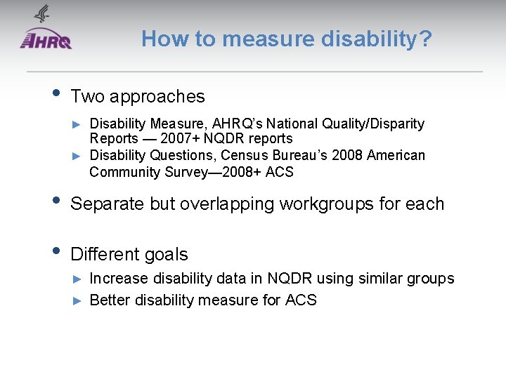 How to measure disability? • Two approaches Disability Measure, AHRQ’s National Quality/Disparity Reports —