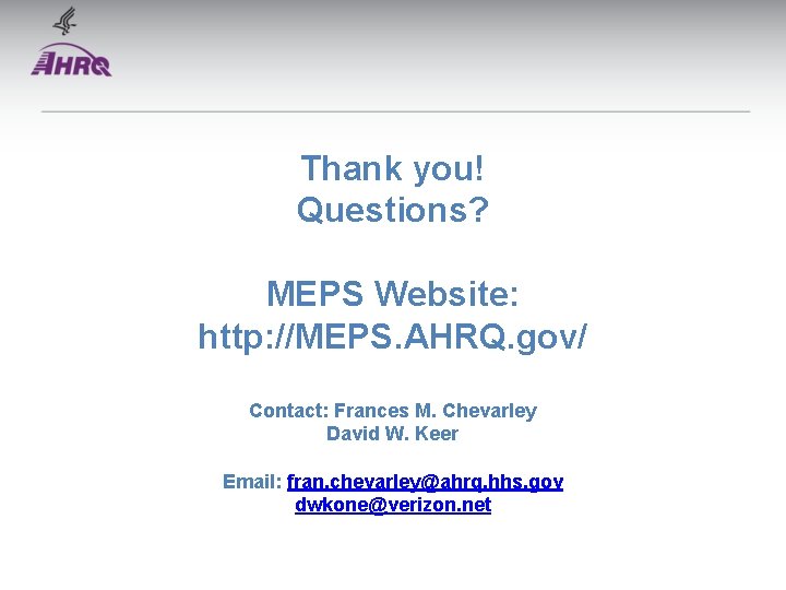 Thank you! Questions? MEPS Website: http: //MEPS. AHRQ. gov/ Contact: Frances M. Chevarley David