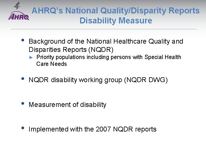 AHRQ’s National Quality/Disparity Reports Disability Measure • Background of the National Healthcare Quality and