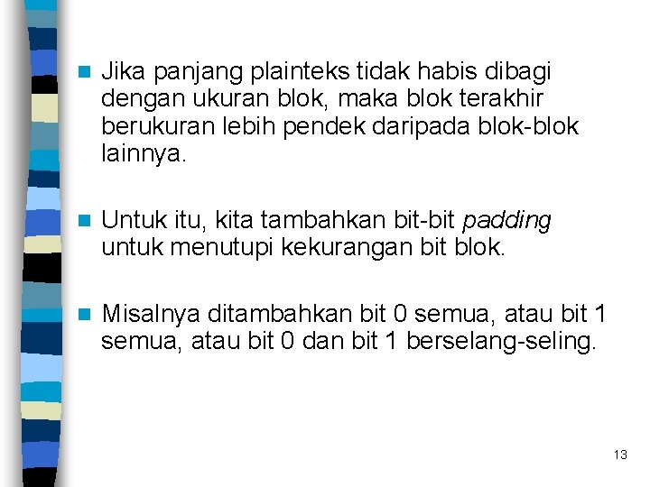 n Jika panjang plainteks tidak habis dibagi dengan ukuran blok, maka blok terakhir berukuran