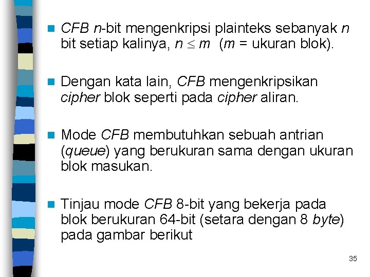 n CFB n-bit mengenkripsi plainteks sebanyak n bit setiap kalinya, n m (m =