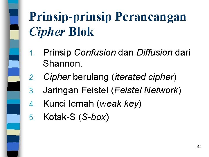 Prinsip-prinsip Perancangan Cipher Blok 1. 2. 3. 4. 5. Prinsip Confusion dan Diffusion dari