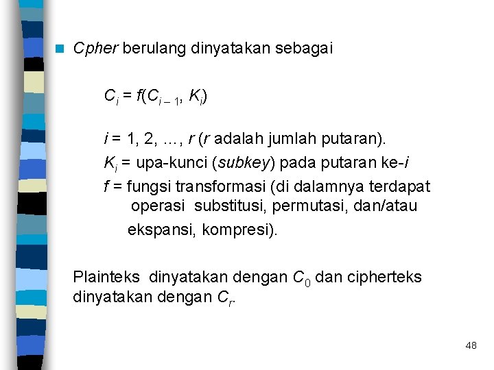 n Cpher berulang dinyatakan sebagai Ci = f(Ci – 1, Ki) i = 1,