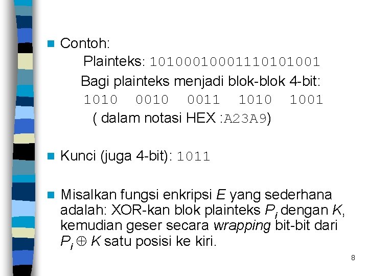 n Contoh: Plainteks: 1010001110101001 Bagi plainteks menjadi blok-blok 4 -bit: 1010 0011 1010 1001