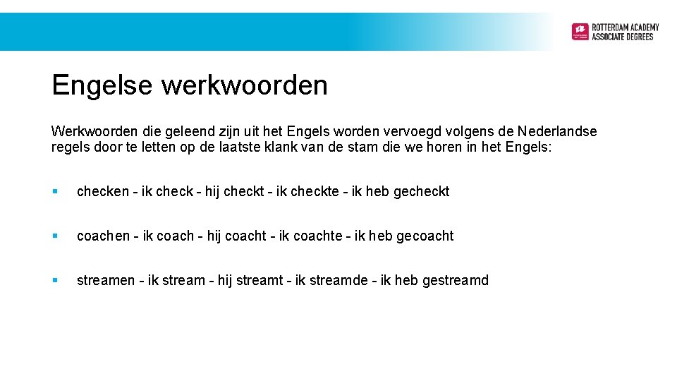 Engelse werkwoorden Werkwoorden die geleend zijn uit het Engels worden vervoegd volgens de Nederlandse