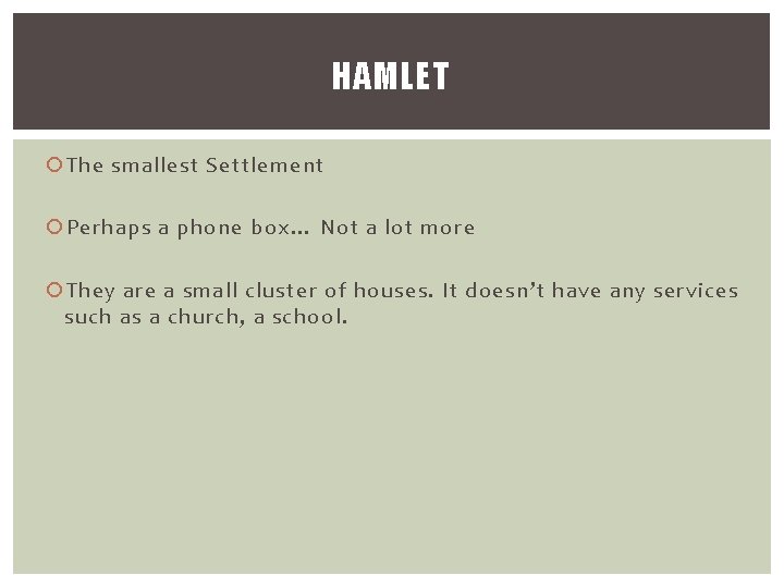 HAMLET The smallest Settlement Perhaps a phone box… Not a lot more They are