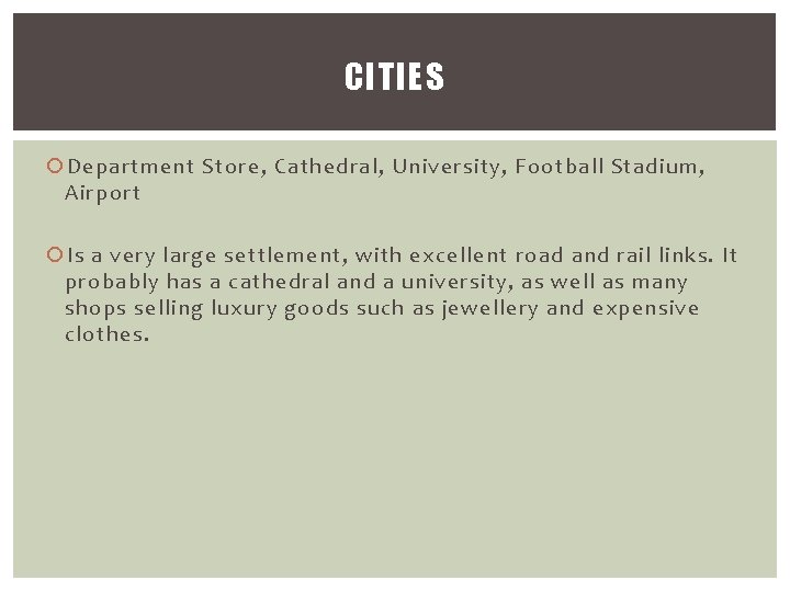 CITIES Department Store, Cathedral, University, Football Stadium, Airport Is a very large settlement, with