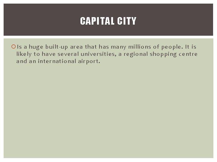 CAPITAL CITY Is a huge built-up area that has many millions of people. It