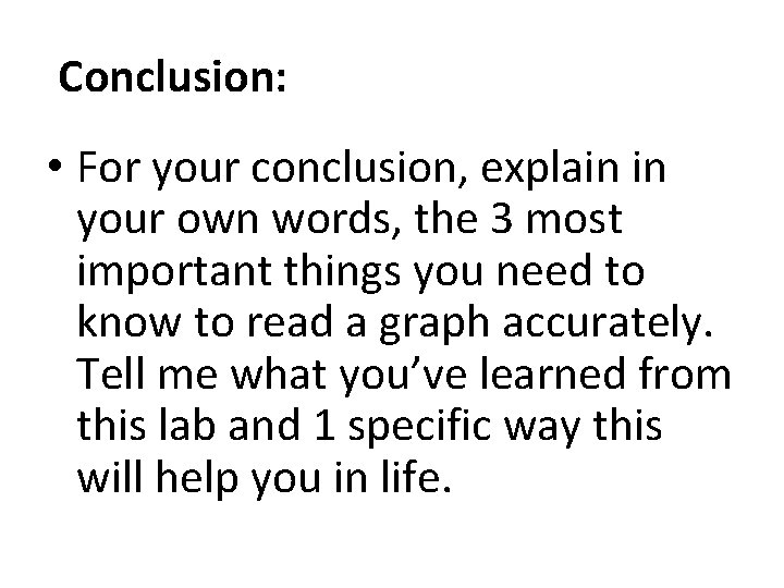Conclusion: • For your conclusion, explain in your own words, the 3 most important