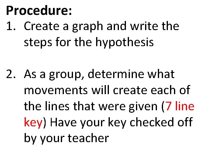 Procedure: 1. Create a graph and write the steps for the hypothesis 2. As