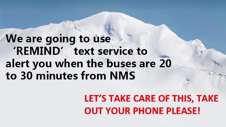 We are going to use ‘REMIND’ text service to alert you when the buses