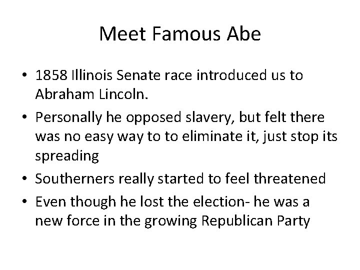 Meet Famous Abe • 1858 Illinois Senate race introduced us to Abraham Lincoln. •