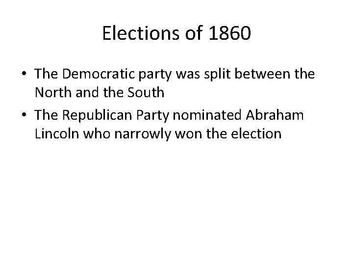 Elections of 1860 • The Democratic party was split between the North and the