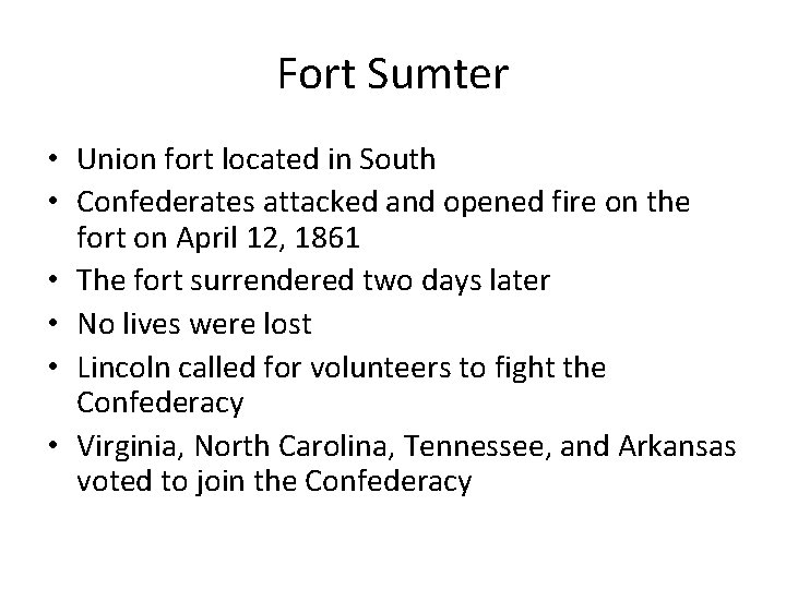 Fort Sumter • Union fort located in South • Confederates attacked and opened fire